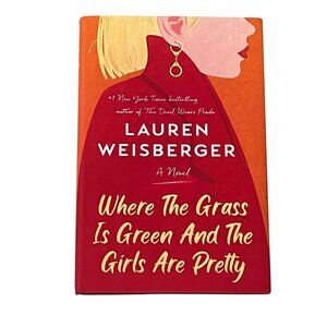 Where the Grass Is Green Lauren Weisberger Hardcover Women’s Fiction Novel